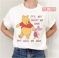 Pooh &amp; Piglet It's Not What We Have Quote Baby Unisex T-Shirt