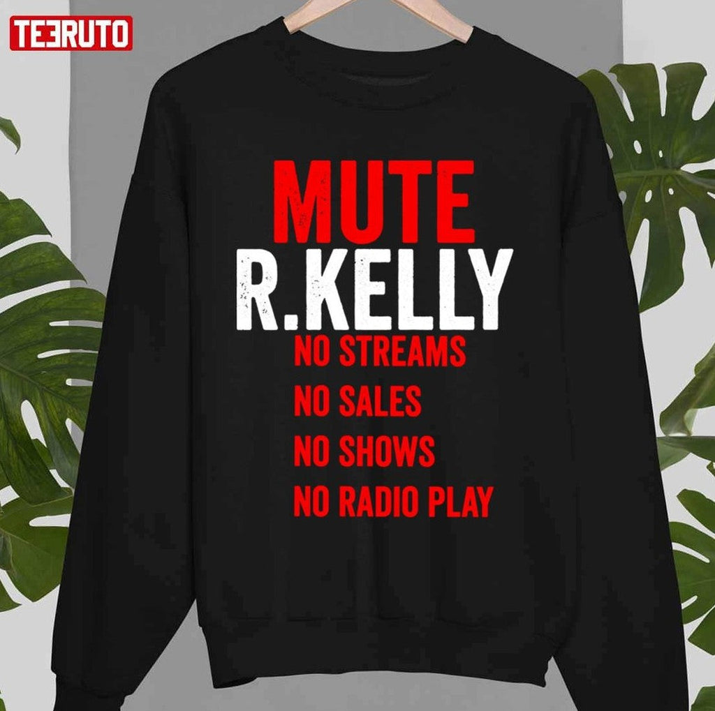 Mute R Kelly No Streams No Sales No Shows No Radio Play Unisex T-shirt