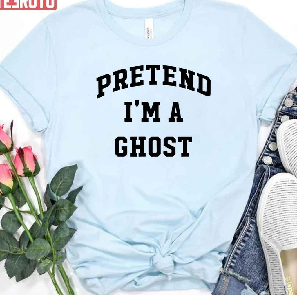 Pretend I'm A Ghost Halloween Party Costume Trick Or Treat Unisex T-Shirt