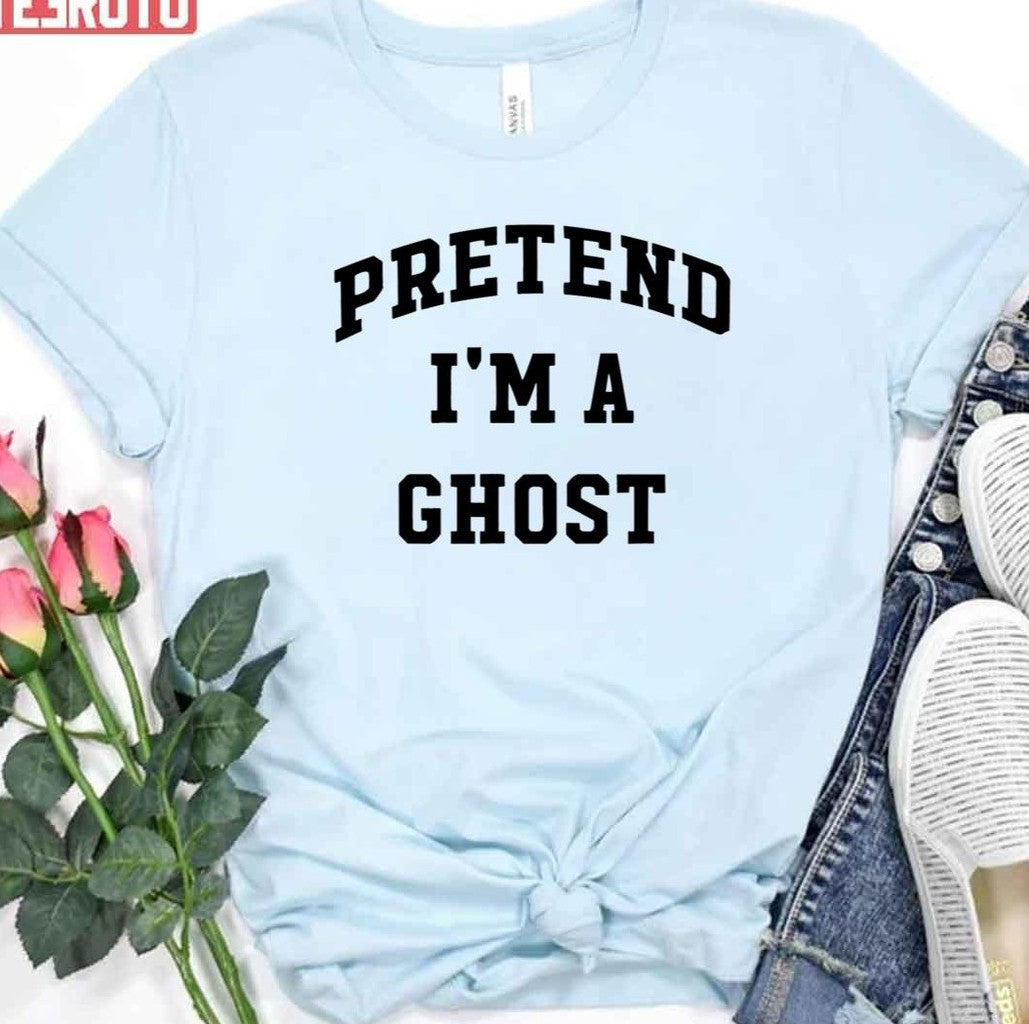 Pretend I'm A Ghost Halloween Party Costume Trick Or Treat Unisex T-Shirt