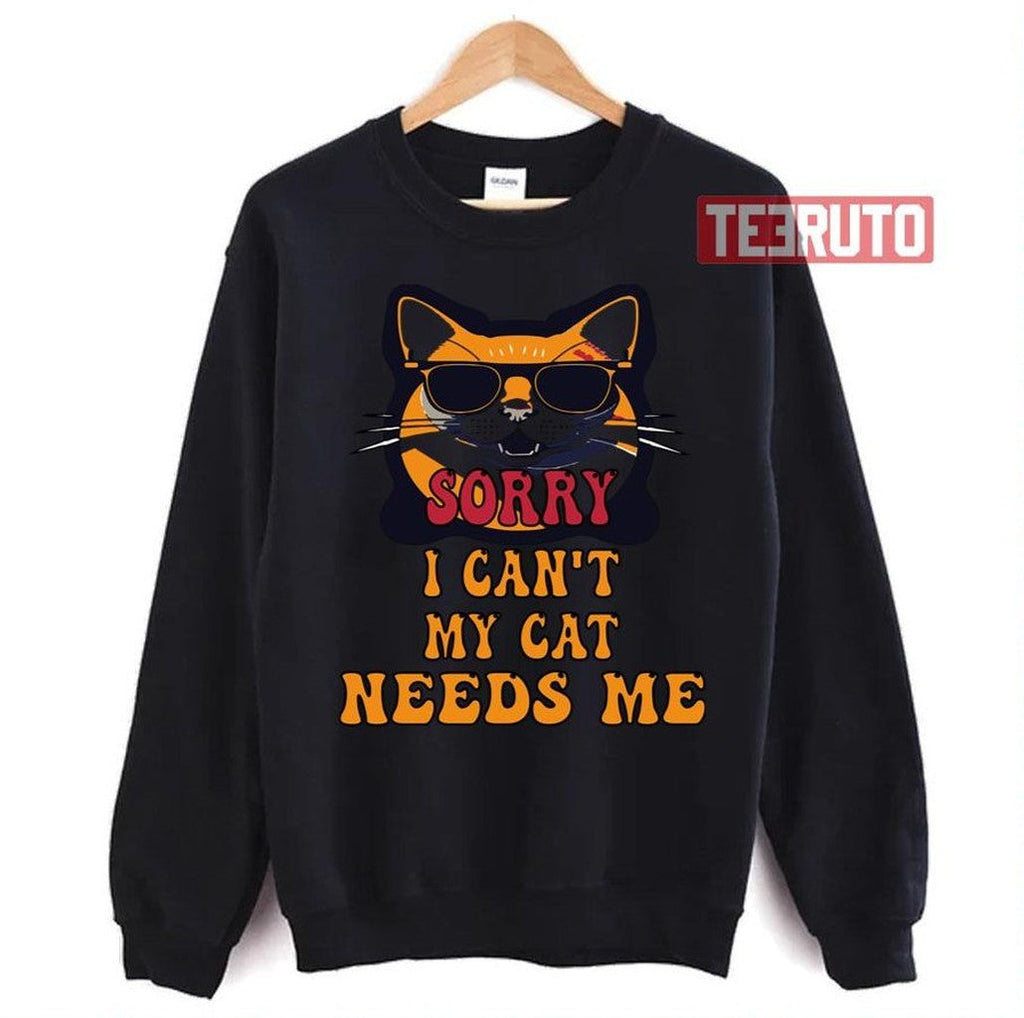 Sorry I Cant My Cat Needs Me Unique Unisex T-Shirt