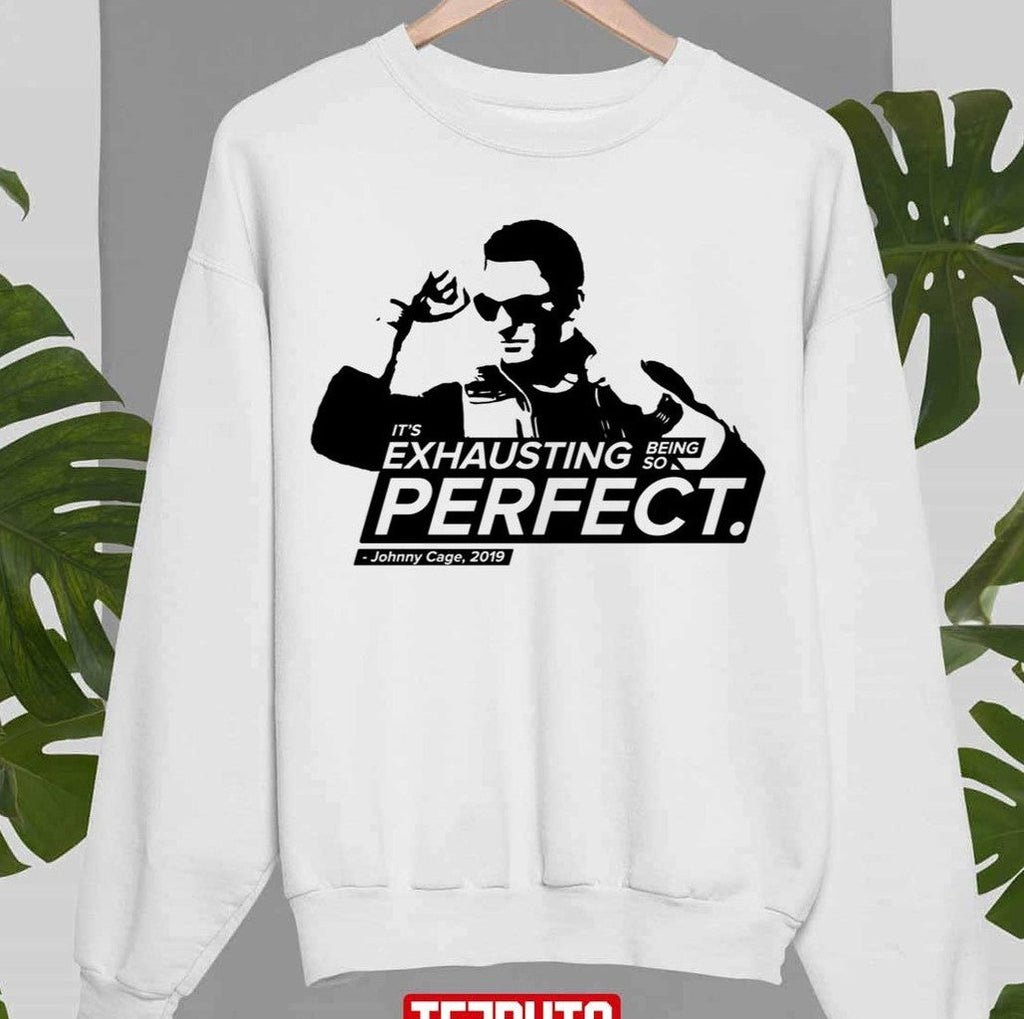 Being So Perfect Johnny Cage Quotes Unisex Sweatshirt