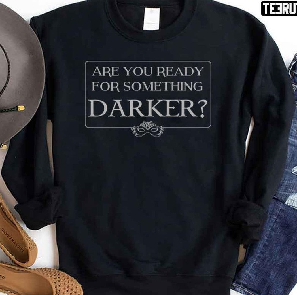 Are You Ready For Something Darker Unisex Sweatshirt