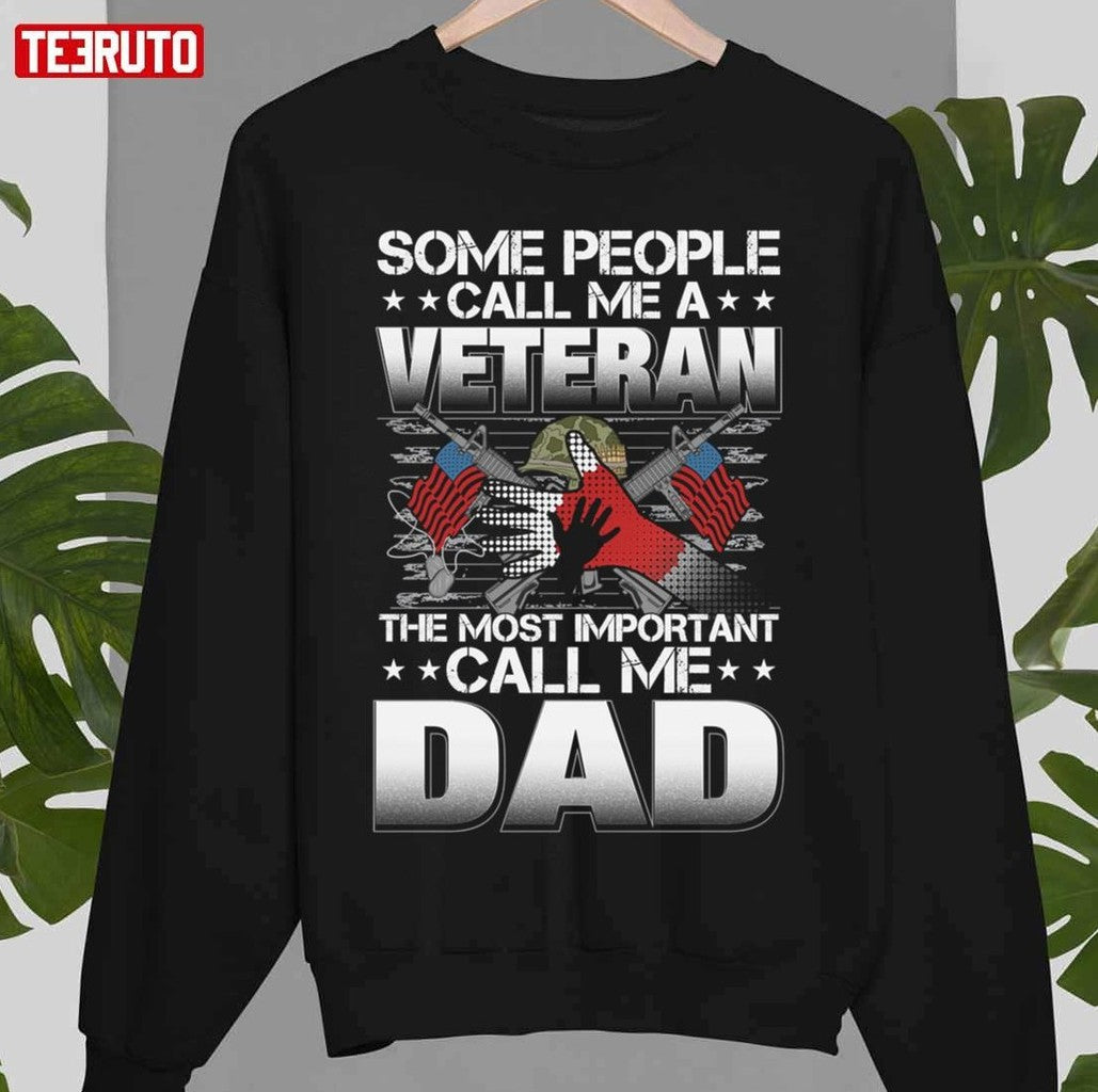 Some People Call Me A Veteran The Most Important Call Me Dad Unisex T-Shirt