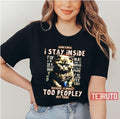 Sometimes I Stay Inside Because It's Just Too Peop Unisex T-Shirt