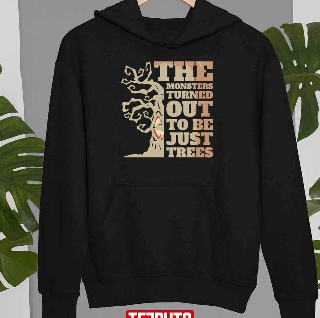 Monsters Turned Out To Be Just Trees Unisex T-Shirt