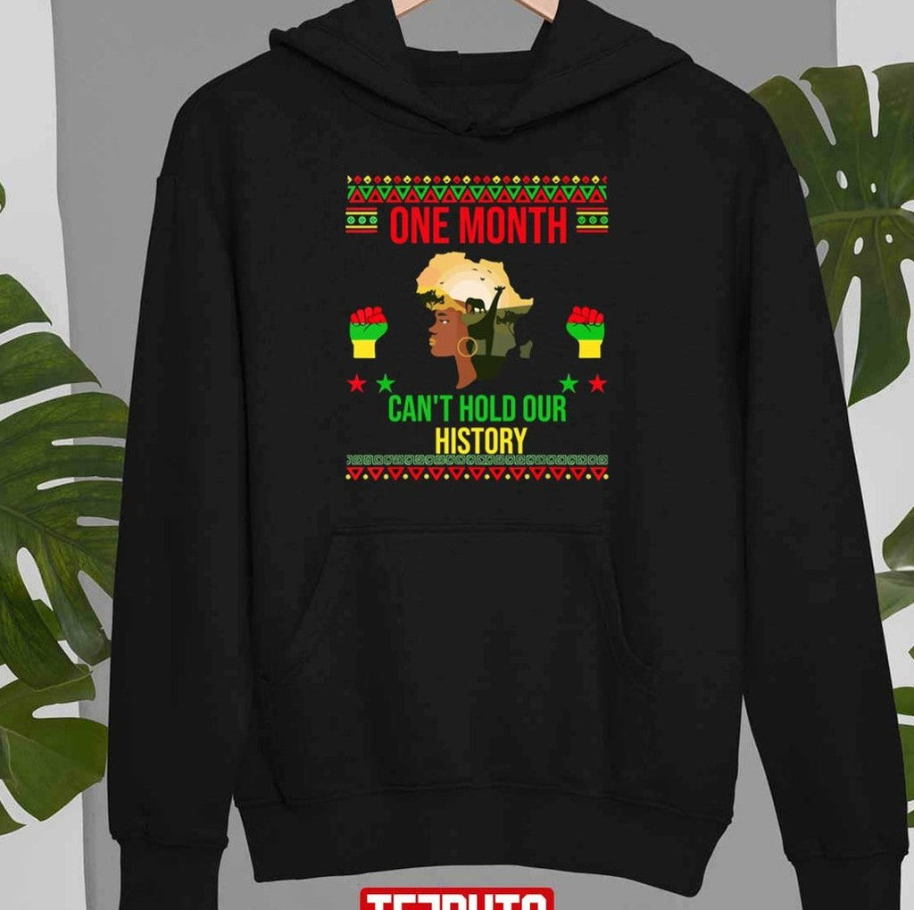 One Month Can't Hold Our History African Black History Month Unisex T-Shirt Unisex T-Shirt