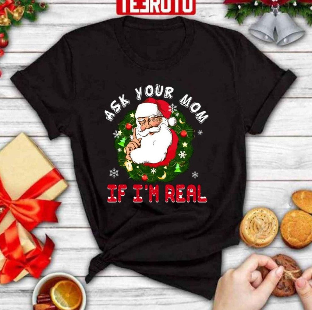 Santa Is Real Ask Your Mom If I'm Real Christmas Unisex Sweatshirt