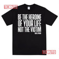 Be The Heroine Of Your Life Not The Victim Nora Ephron Feminist Unisex T-Shirt