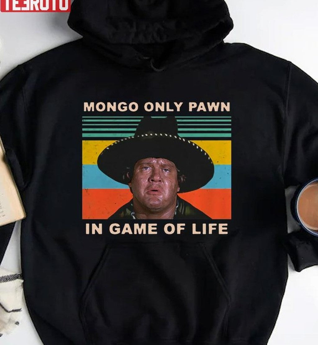 Mongo Only Pawn In Game Of Life 80s Movie Unisex T-Shirt