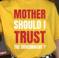 Mother Should I Trust The Government Unisex T-Shirt