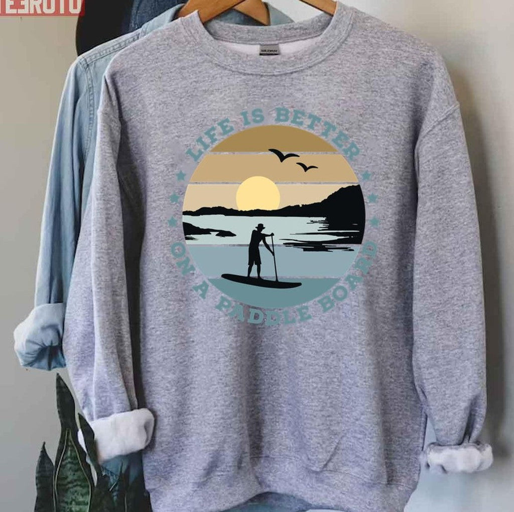 Sup Life Is Better On A Paddle Board Unisex T-Shirt