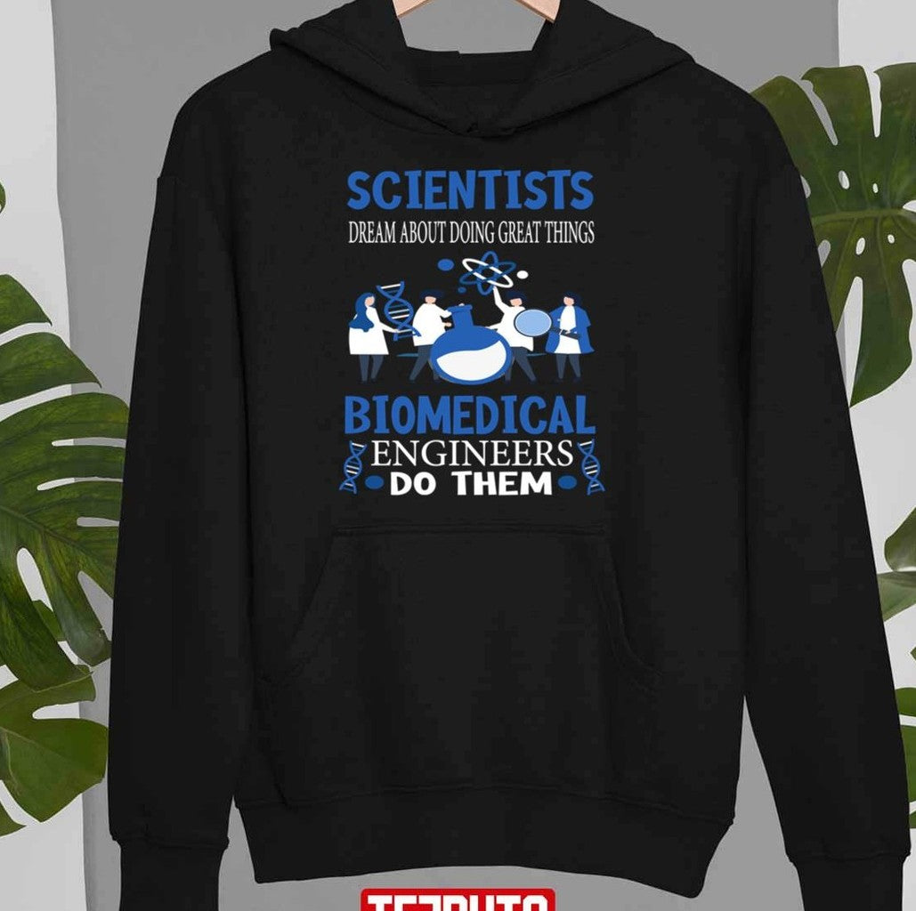 Scientists Dream Biomedical Engineers Funny Biomedical Engineer Unisex Sweatshirt