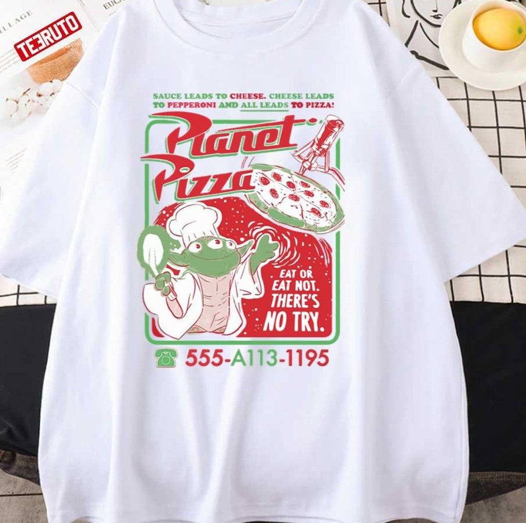 Planet Pizza Eat Or Eat Not There's No Try Unisex T-Shirt