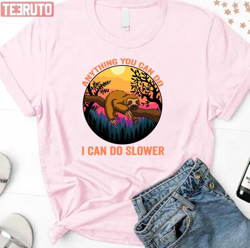 Anything You Can Do I Can Do Slower Funny Sloth Unisex Sweatshirt