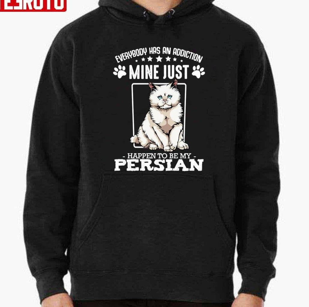 Persian Cat Everybody Has An Addiction Funny Cat Sayings Unisex T-Shirt