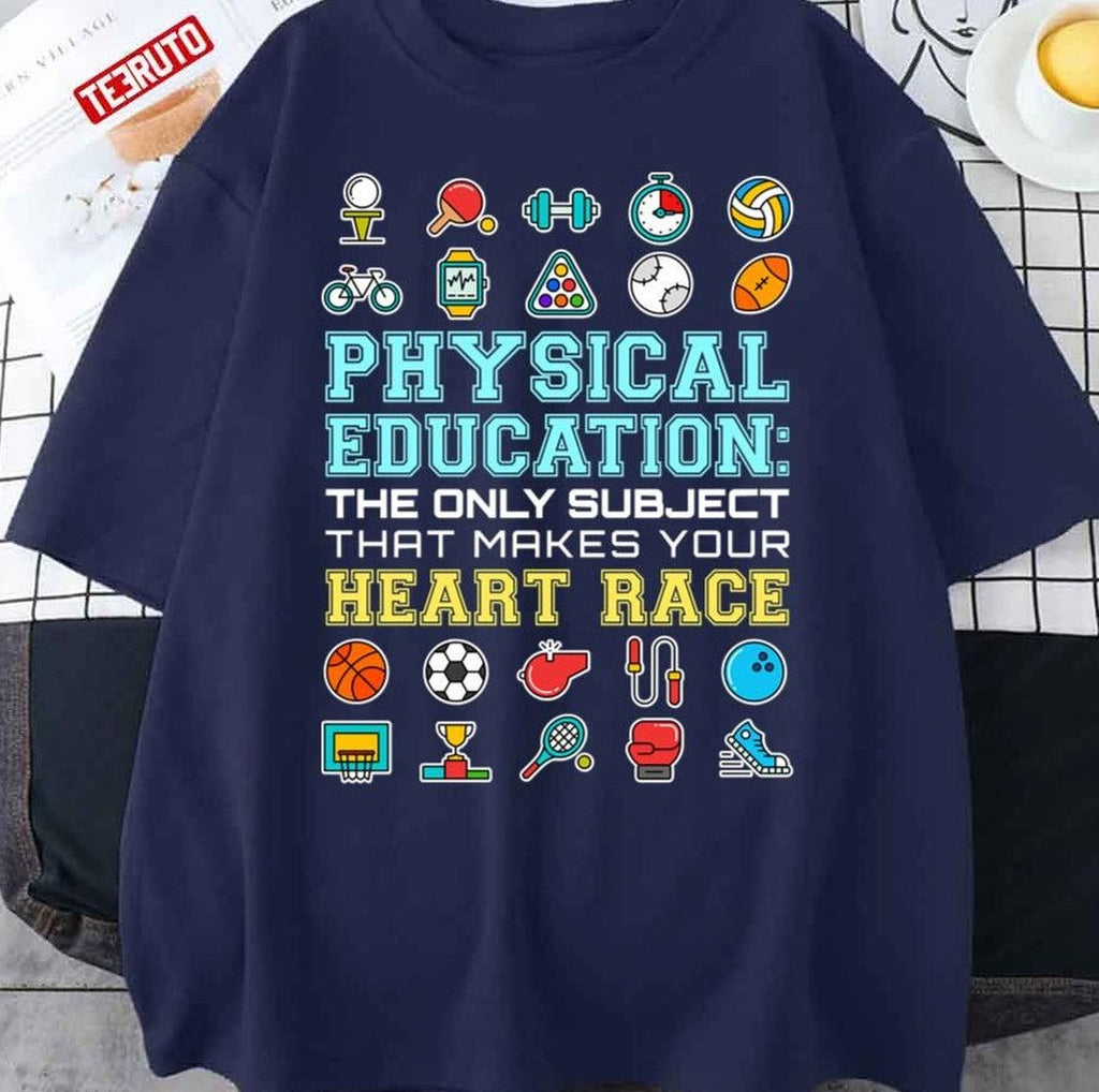 Physical Education The Only Subject That Makes Your Heart Race PE Teacher Unisex T-Shirt