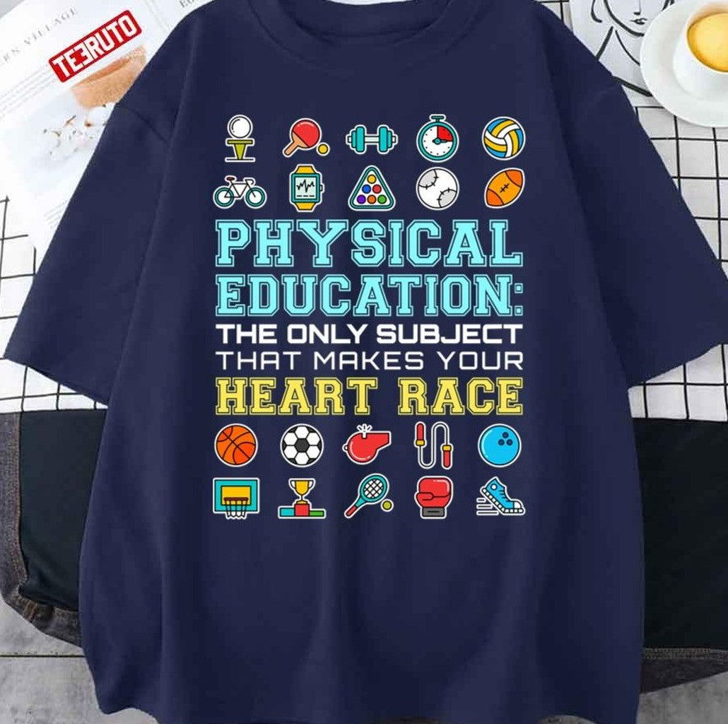 Physical Education The Only Subject That Makes Your Heart Race PE Teacher Unisex T-Shirt