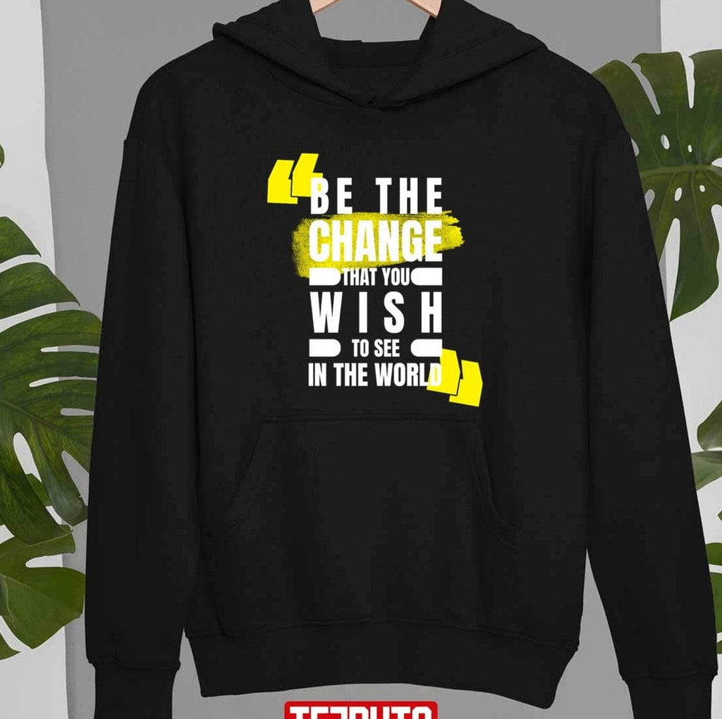 Quotes By Famous People Be The Change That You Wish To See In The World Unisex T-Shirt