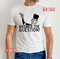 Answer The Question Clone High Unisex T-Shirt