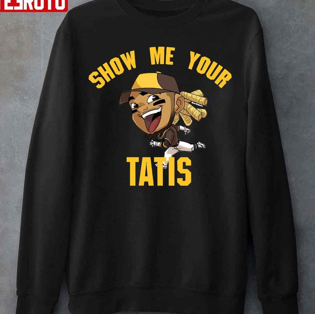 Show Me Your Tatis Unisex T-Shirt