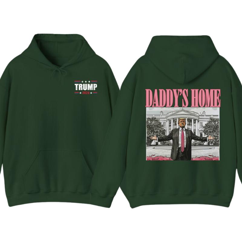 Daddyâ€™s Home Hoodie, Daddy 2024 Shirt, Hoodie, Trummmp will be the president of the United States, Trum Supporter Shirt, 2 Sided Casual Classic Cotton, For Men, For Women unisex hoodie