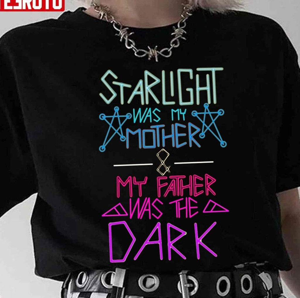 Starlight Was My Mother And My Father Was The Dark Unisex T-Shirt