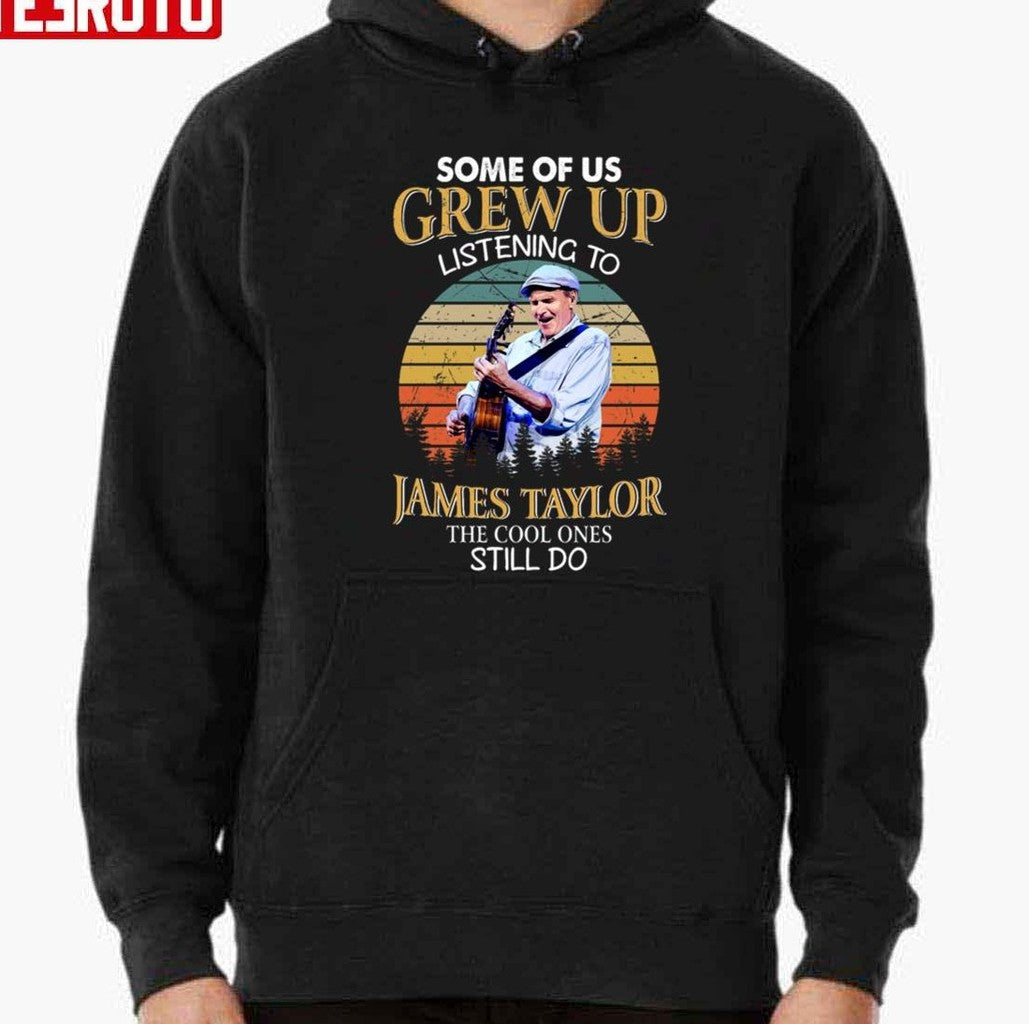 Some Of Us Grew Up Listening To James Taylor Unisex T-Shirt