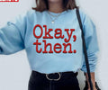 Okay Then Fargo Unisex Sweatshirt