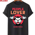 People Lover Sometimes Animaniacs Unisex T-Shirt