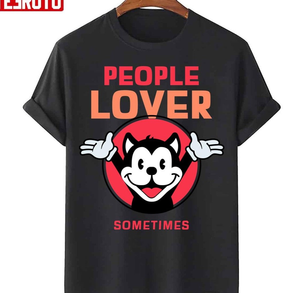 People Lover Sometimes Animaniacs Unisex T-Shirt