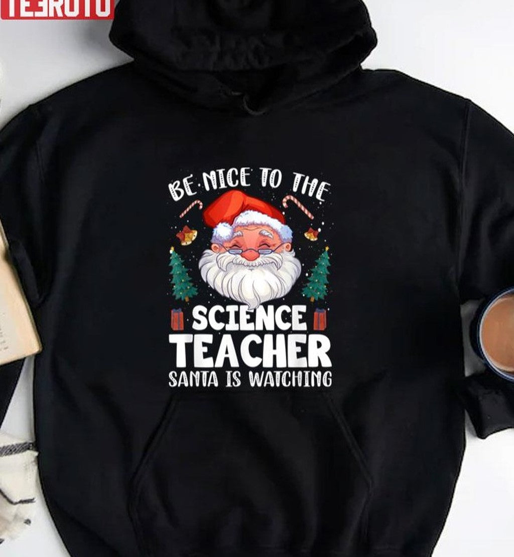Be Nice To The Science Teacher Santa Christmas Unisex Sweatshirt