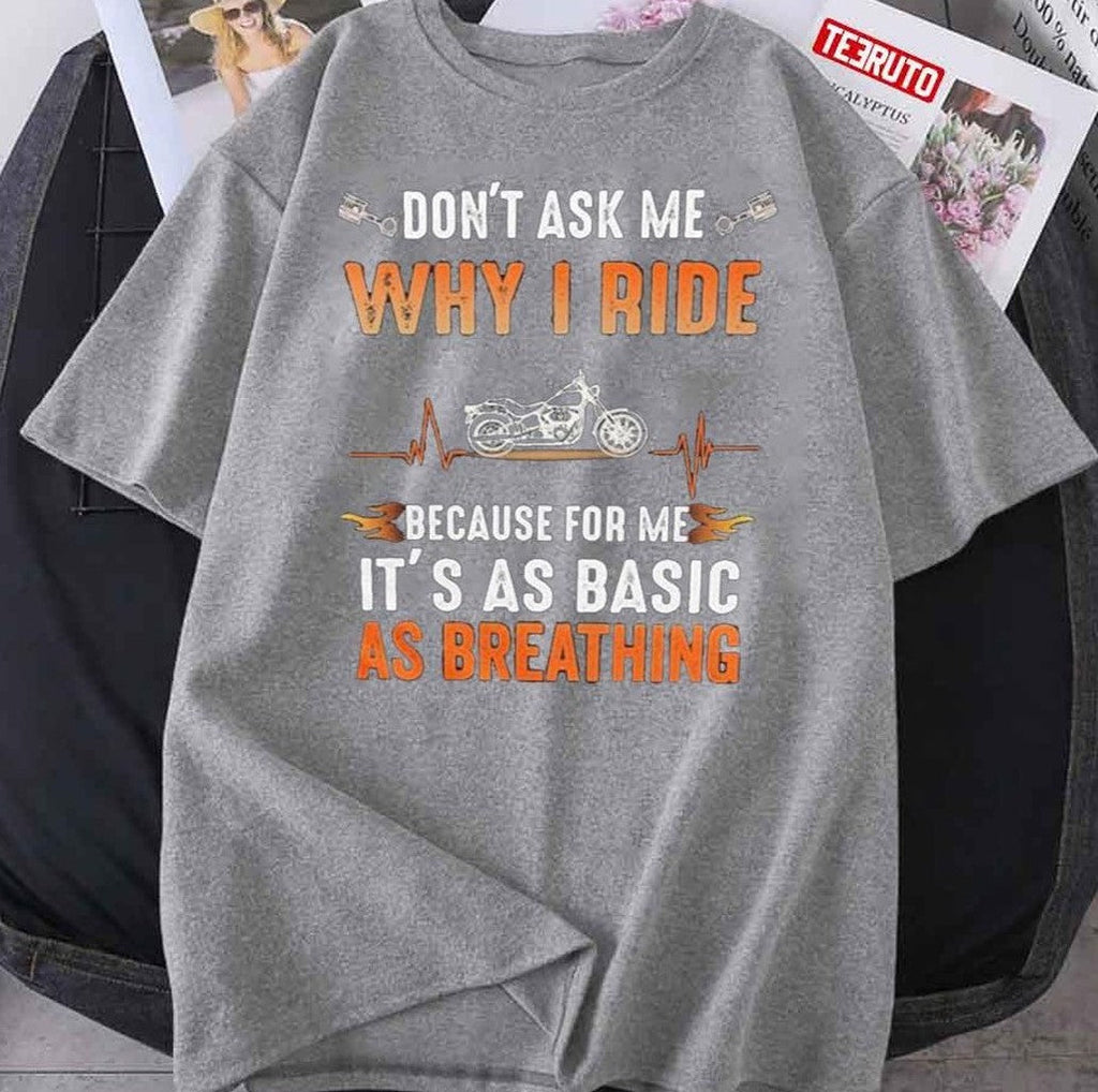 Motorcycle Quote Don't Ask Me Why I Ride Because For Me It's As Basic As Breathing Unisex T-Shirt