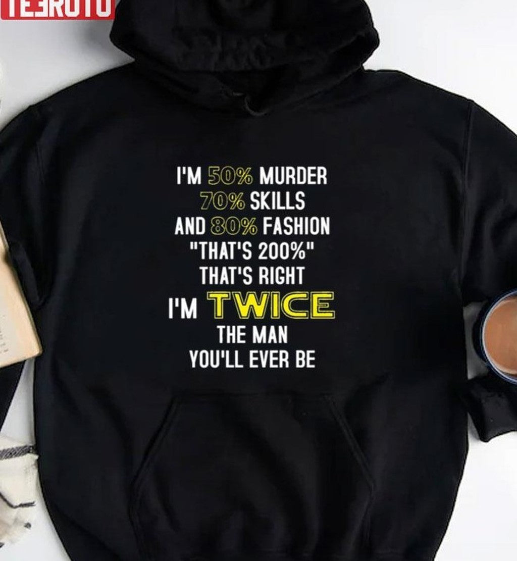 50% Murder 70% Skills And 80% Fashion I’m Twice Unisex T-Shirt