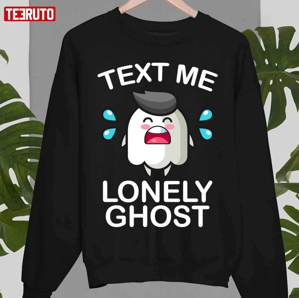 Text Me Lonely Ghost Funny Cry Lonely Ghost Unisex T-Shirt