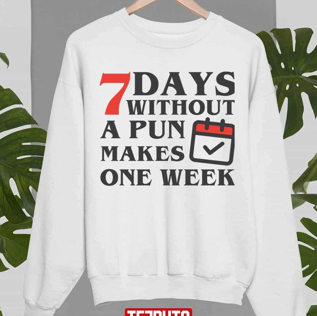 Seven Days Without A Pun Makes One Weak Unisex Sweatshirt