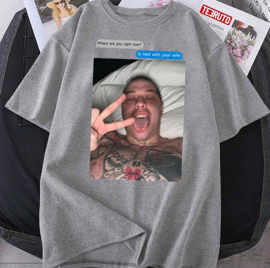 Pete Davidson In Bed With Your Wife Unisex T-Shirt
