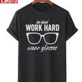 Be Kind Work Hard Wear Glasses Unisex T-Shirt