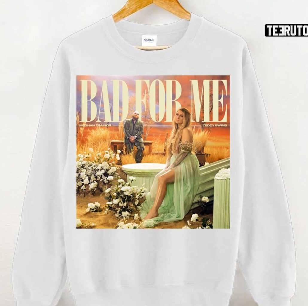 Bad For Me Meghan Trainor Unisex Sweatshirt