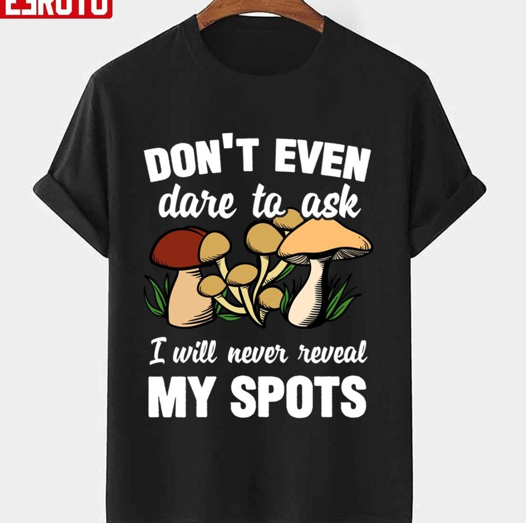 Mushroom Hunter Will Never Reveal His Spots Unisex T-Shirt