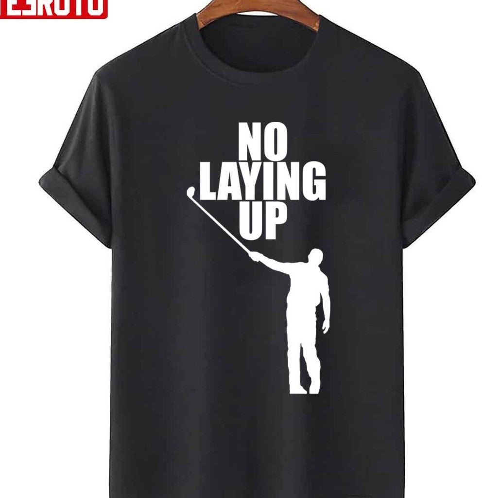 No Laying Up Golfer Phil Unisex T-Shirt