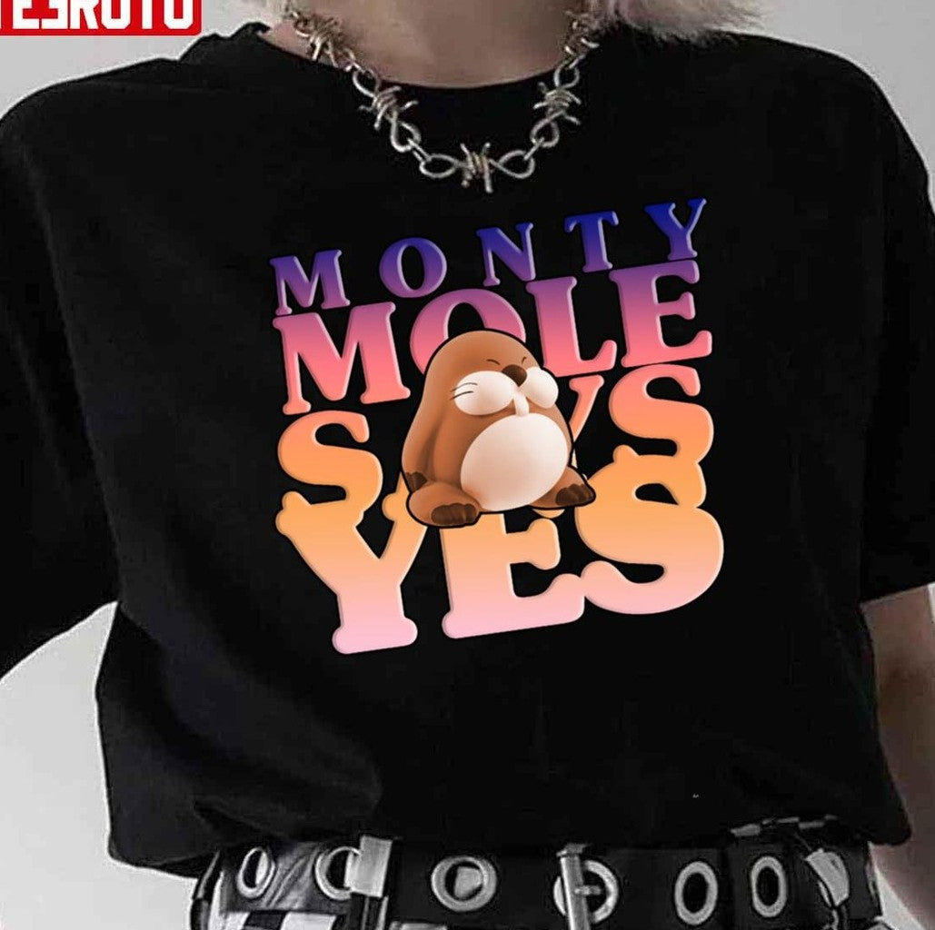 Monty Mole Says Yes Unisex T-Shirt