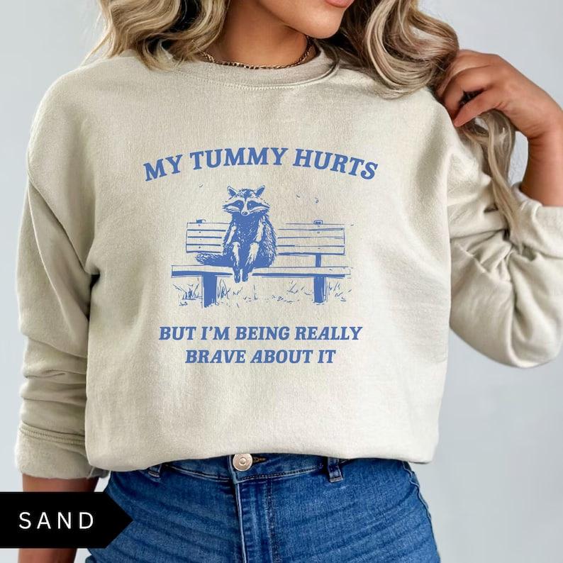 My Tummy Hurts But I'm Being Really Brave Sweatshirt