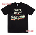 Rugby League Is My Superpower Unisex T-Shirt