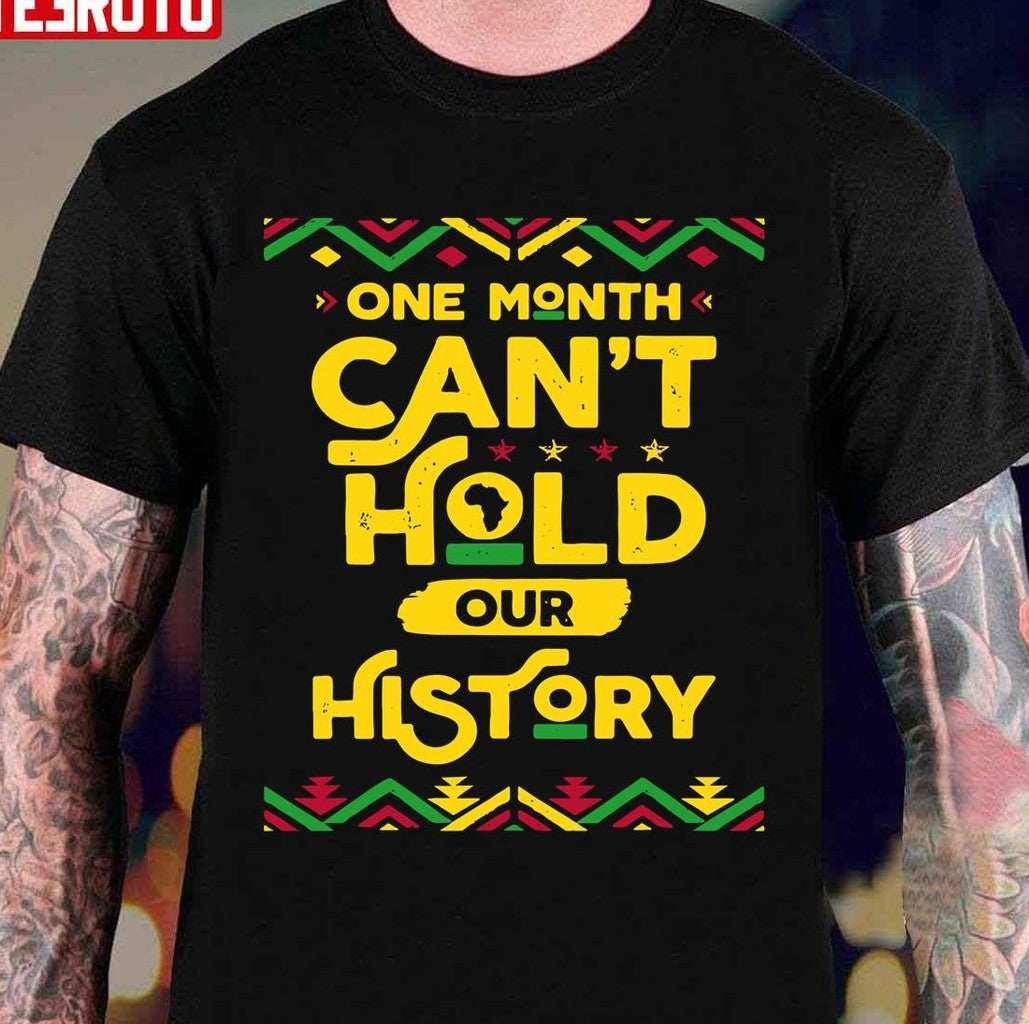 Black History Facts One Month Cant Hold Our History Unisex T-Shirt