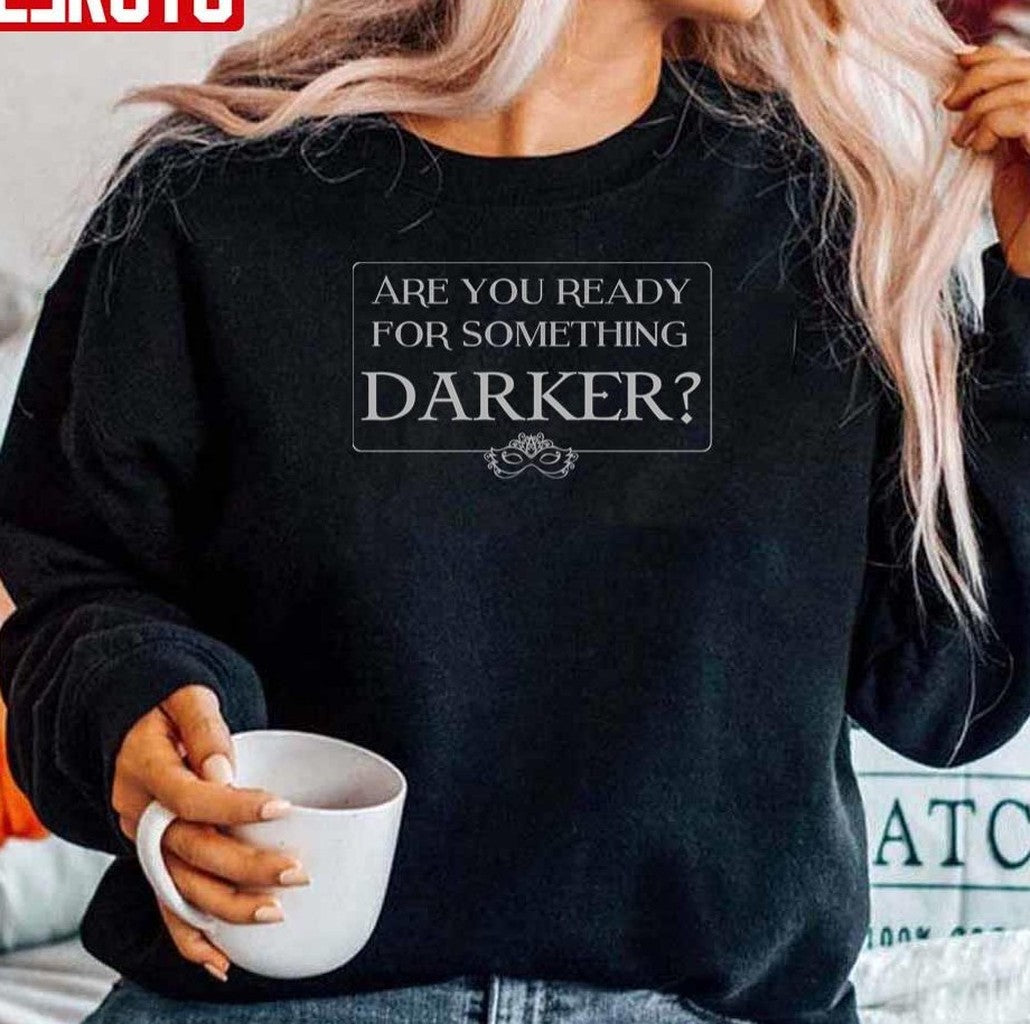 Are You Ready For Something Darker Unisex Sweatshirt