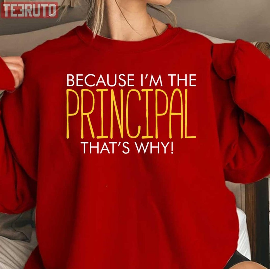 Because I'm The Principal That Why School Humor Unisex Sweatshirt