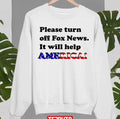 Please Turn Off Fox News It Will Help America Unisex Sweatshirt