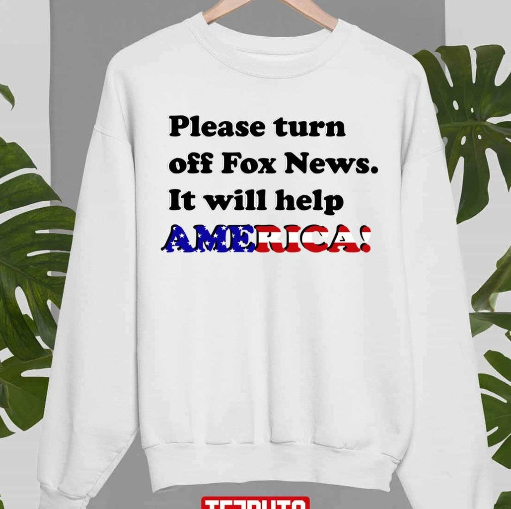 Please Turn Off Fox News It Will Help America Unisex Sweatshirt