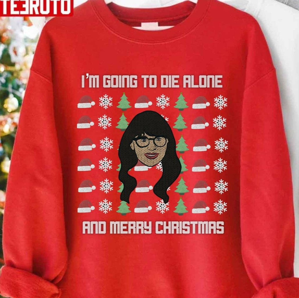 New Girl Christmas Sweater I'm Going To Die Alone Unisex Sweatshirt